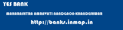 YES BANK  MAHARASHTRA AMRAVATI NANDGAON-KHANDESHWAR   banks information 